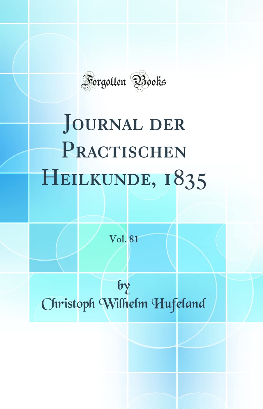 Journal der Practischen Heilkunde, 1835, Vol. 81 (Classic Reprint) Medicine