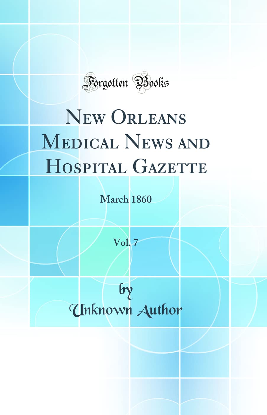 New Orleans Medical News and Hospital Gazette, Vol. 7: March 1860 (Classic Reprint) Medicine