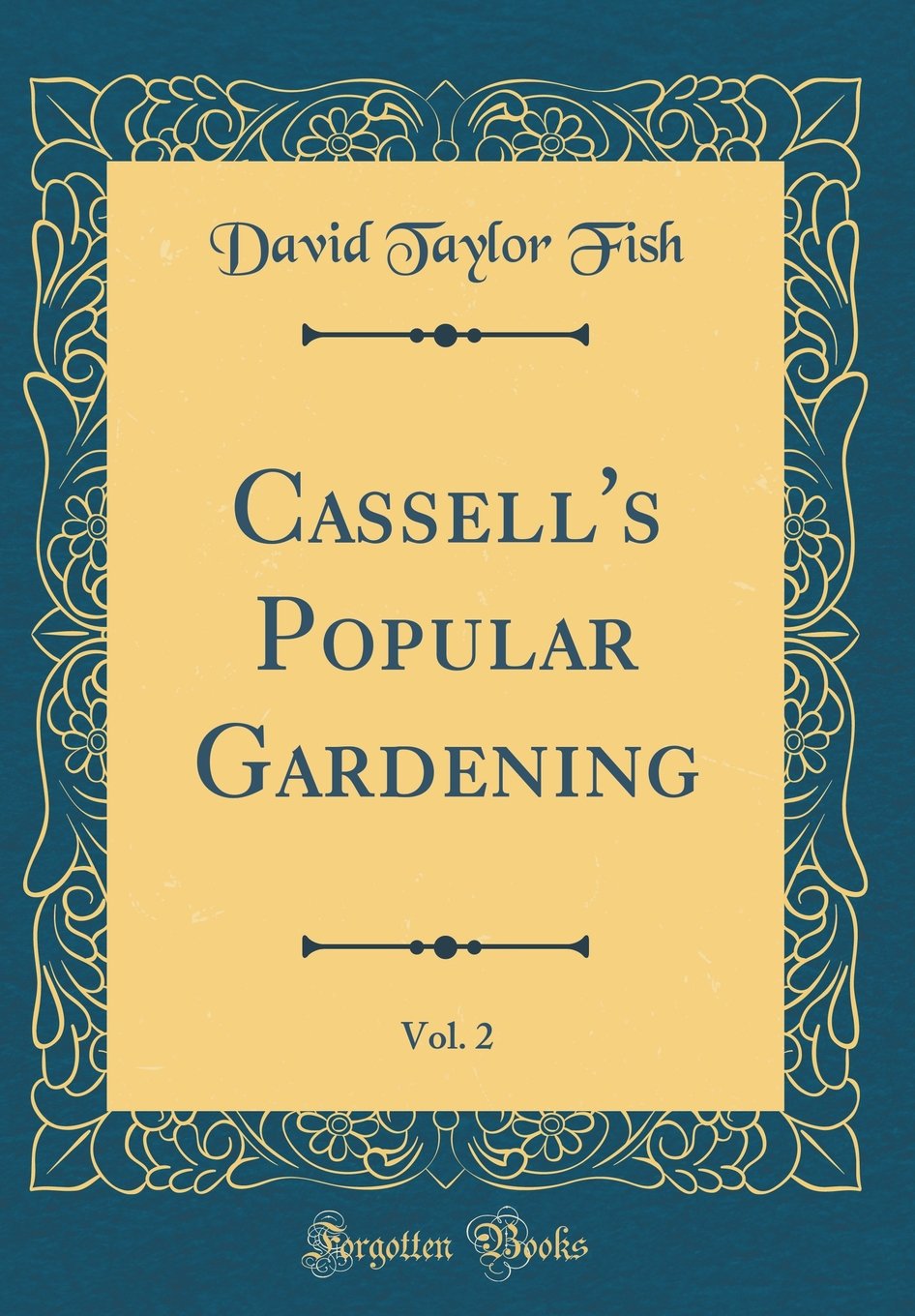Cassell's Popular Gardening, Vol. 2 (Classic Reprint) Garden & Plants