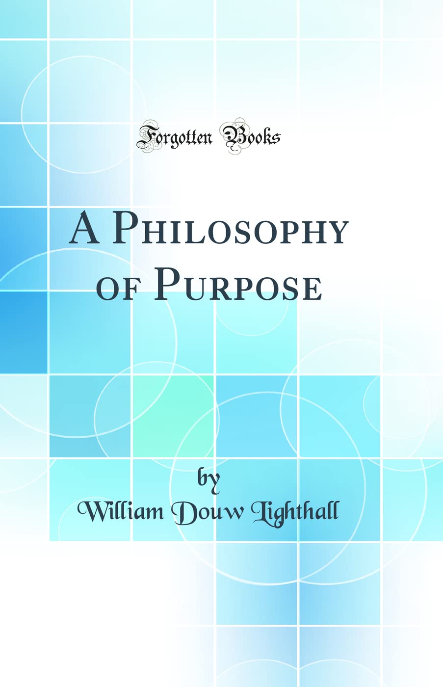 A Philosophy of Purpose (Classic Reprint) Film, Art & Culture