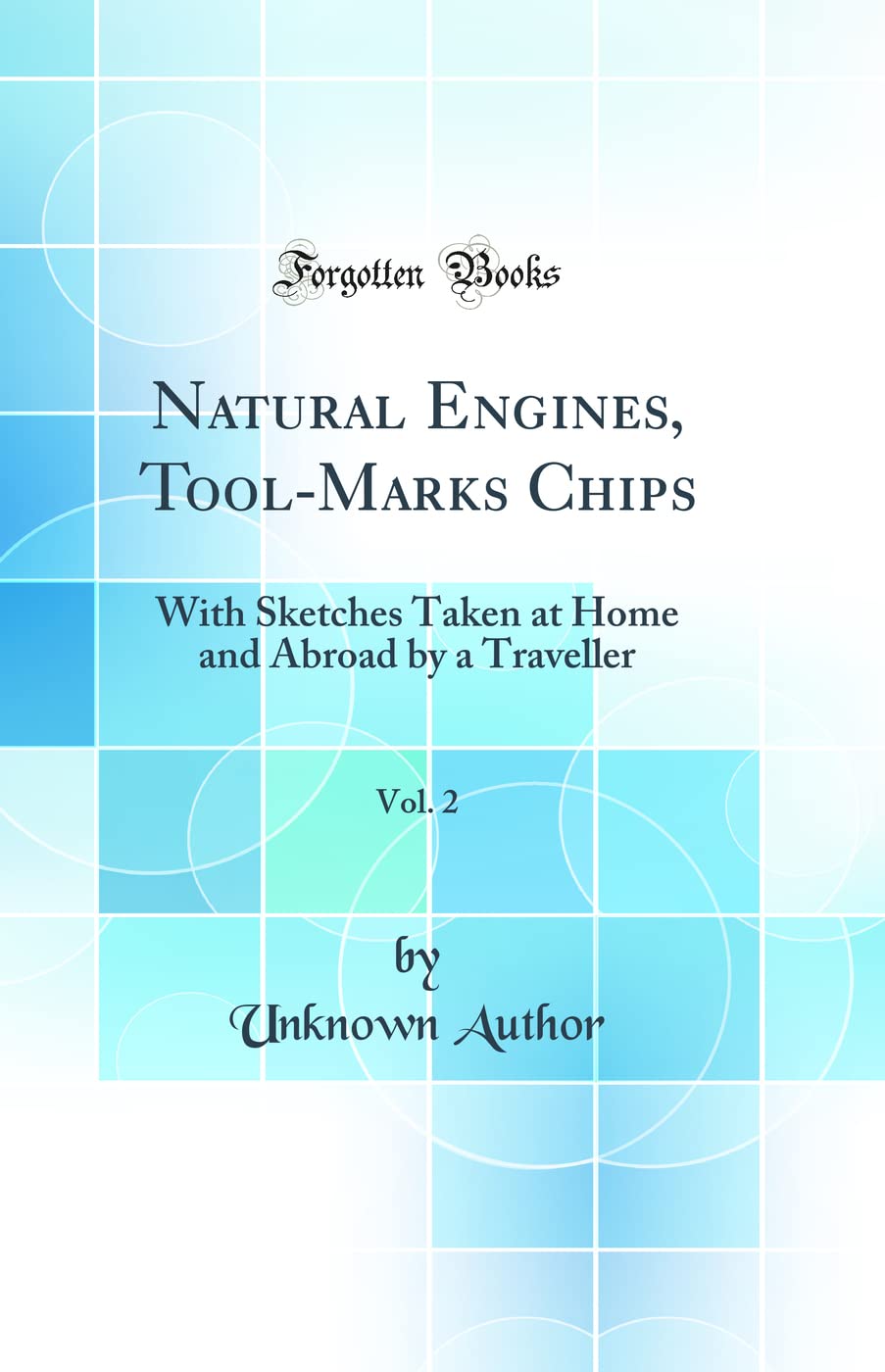 Natural Engines, Tool-Marks Chips, Vol. 2: With Sketches Taken at Home and Abroad by a Traveller (Classic Reprint) Business & Technology