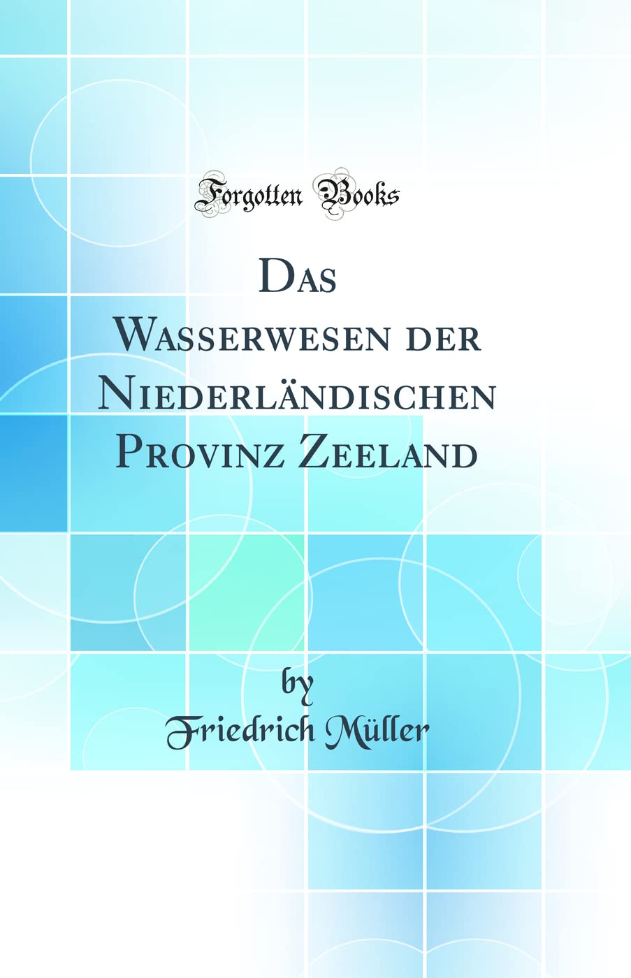 Das Wasserwesen der Niederländischen Provinz Zeeland (Classic Reprint) Media & Communication
