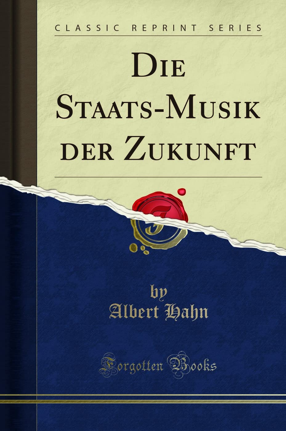 Die Staats-Musik der Zukunft (Classic Reprint) Social Sciences