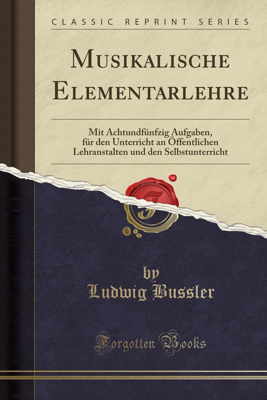 Musikalische Elementarlehre: Mit Achtundfünfzig Aufgaben, für den Unterricht an Öffentlichen Lehranstalten und den Selbstunterricht (Classic Reprint) Social Sciences