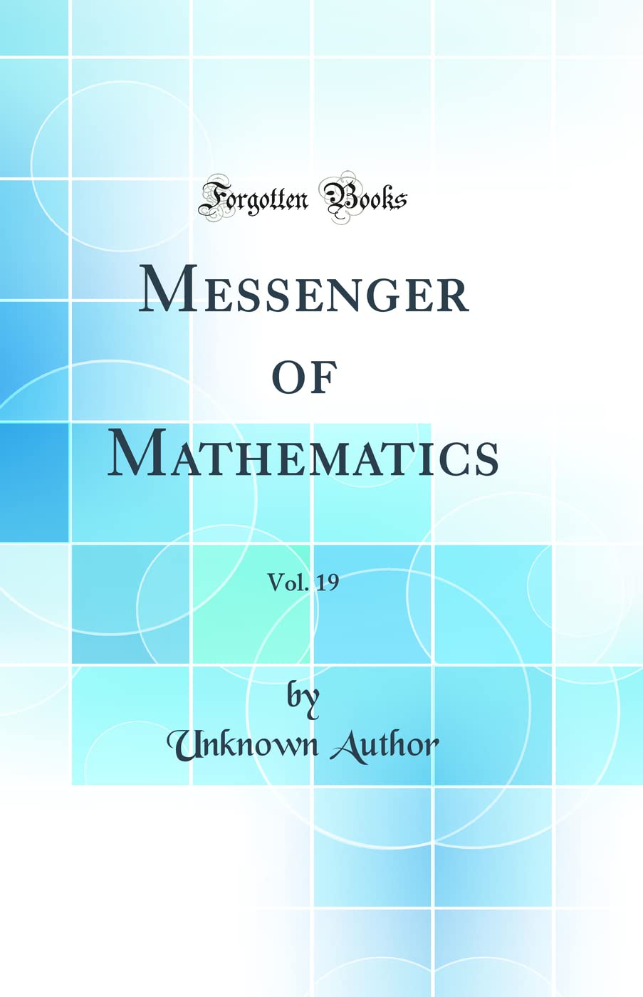Messenger of Mathematics, Vol. 19 (Classic Reprint) Mathematics