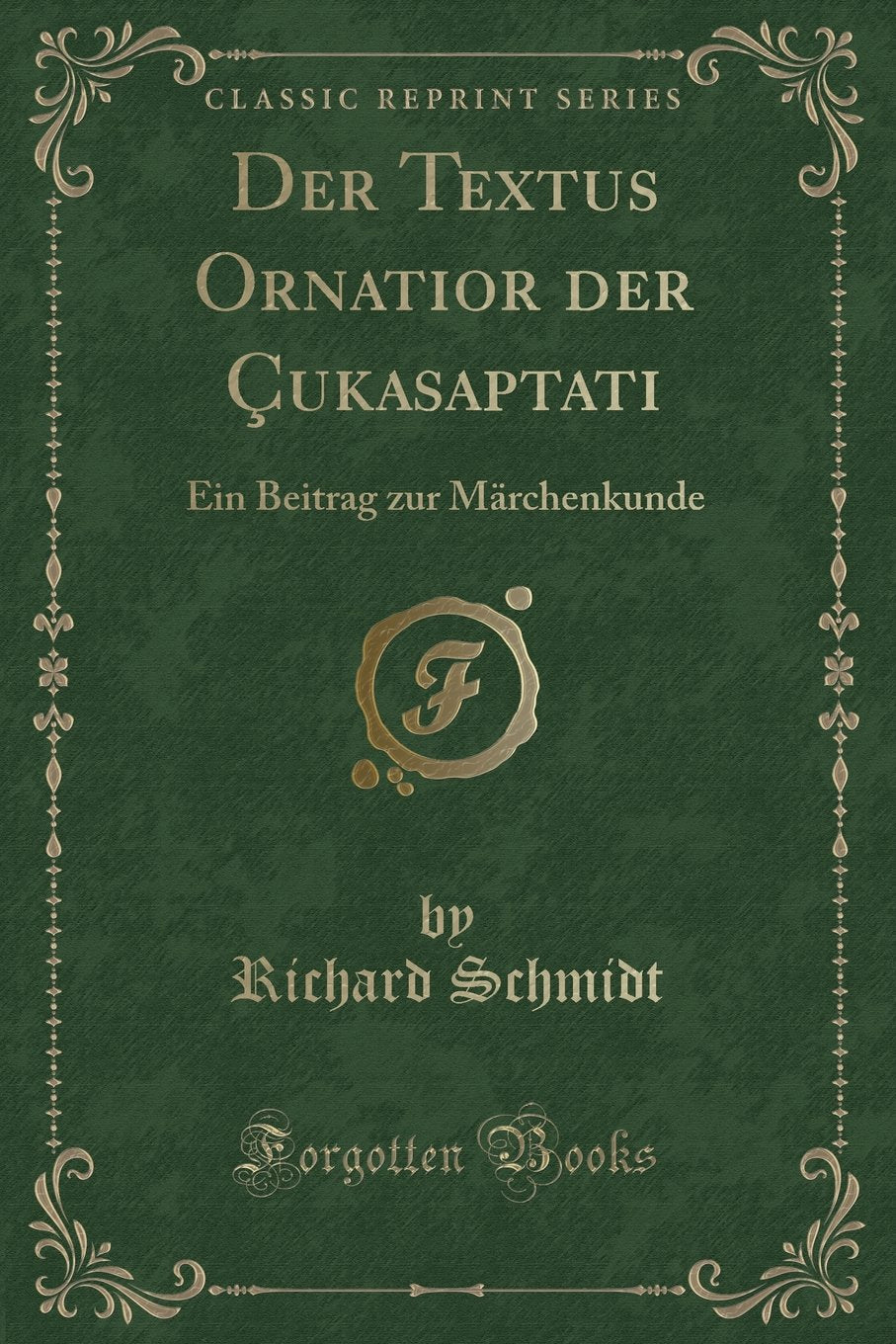 Der Textus Ornatior der Çukasaptati: Ein Beitrag zur Märchenkunde (Classic Reprint) Contemporary literature