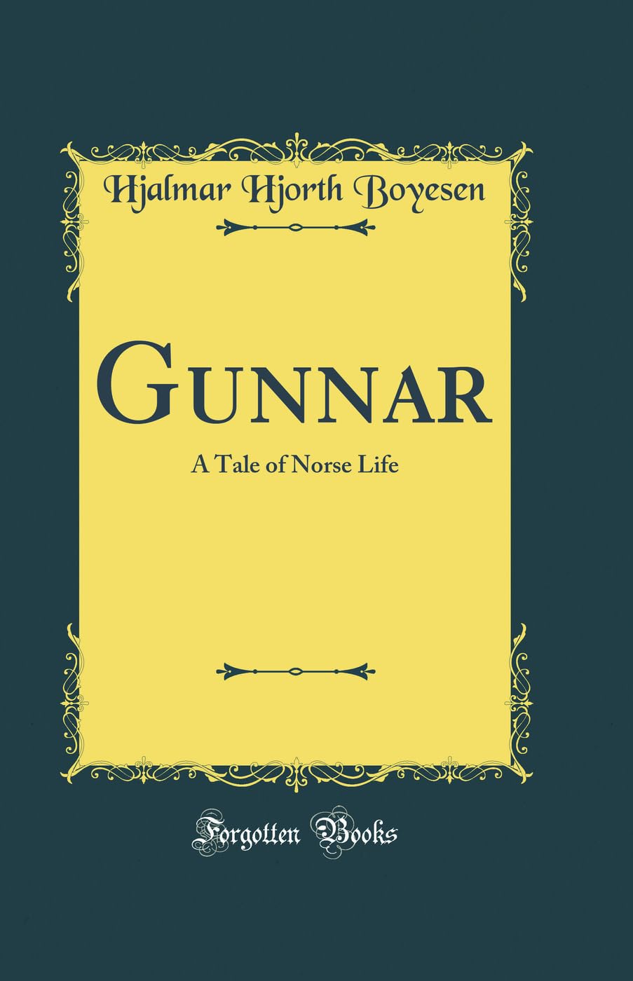 Gunnar: A Tale of Norse Life (Classic Reprint) Novels & Short Stories