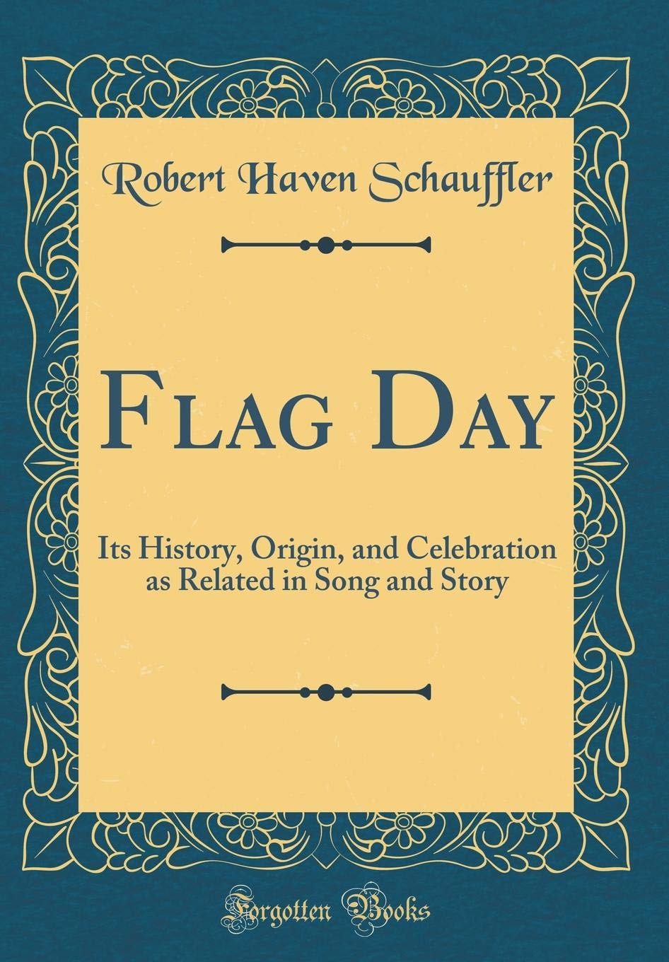Flag Day: Its History, Origin, and Celebration as Related in Song and Story (Classic Reprint) Poetry