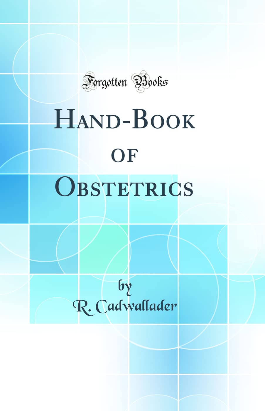 Hand-Book of Obstetrics (Classic Reprint) Medicine