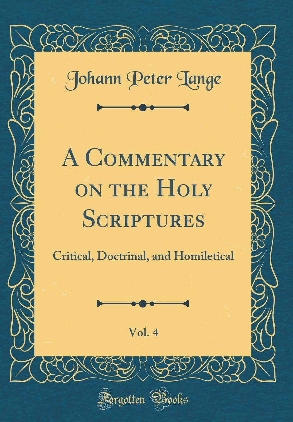 A Commentary on the Holy Scriptures, Vol. 4: Critical, Doctrinal, and Homiletical (Classic Reprint) Religion & Esotericism