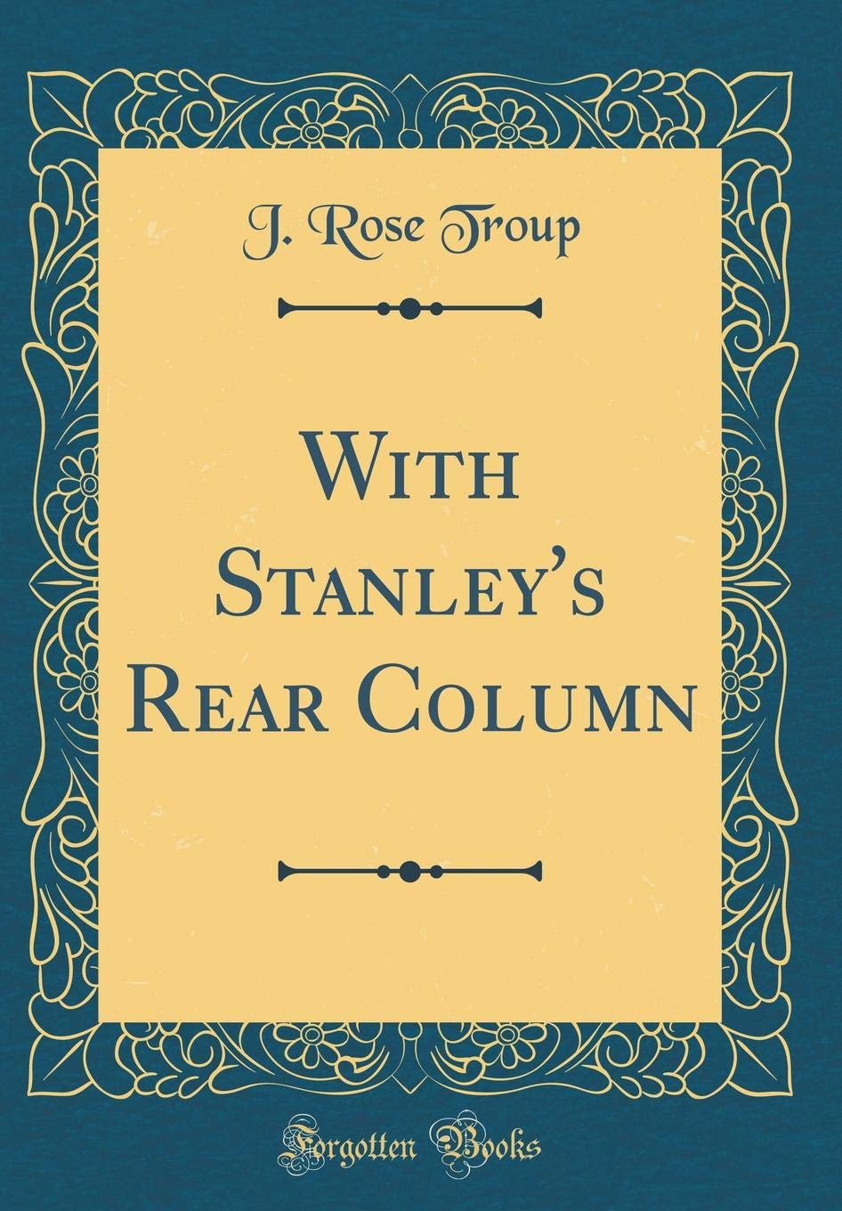 With Stanley's Rear Column (Classic Reprint) Film, Art & Culture
