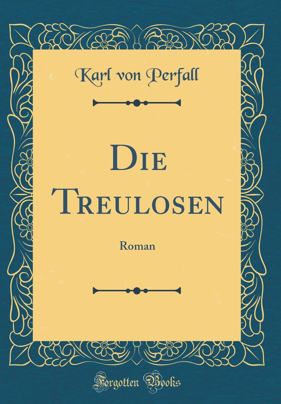 Die Treulosen: Roman (Classic Reprint) Film, Art & Culture