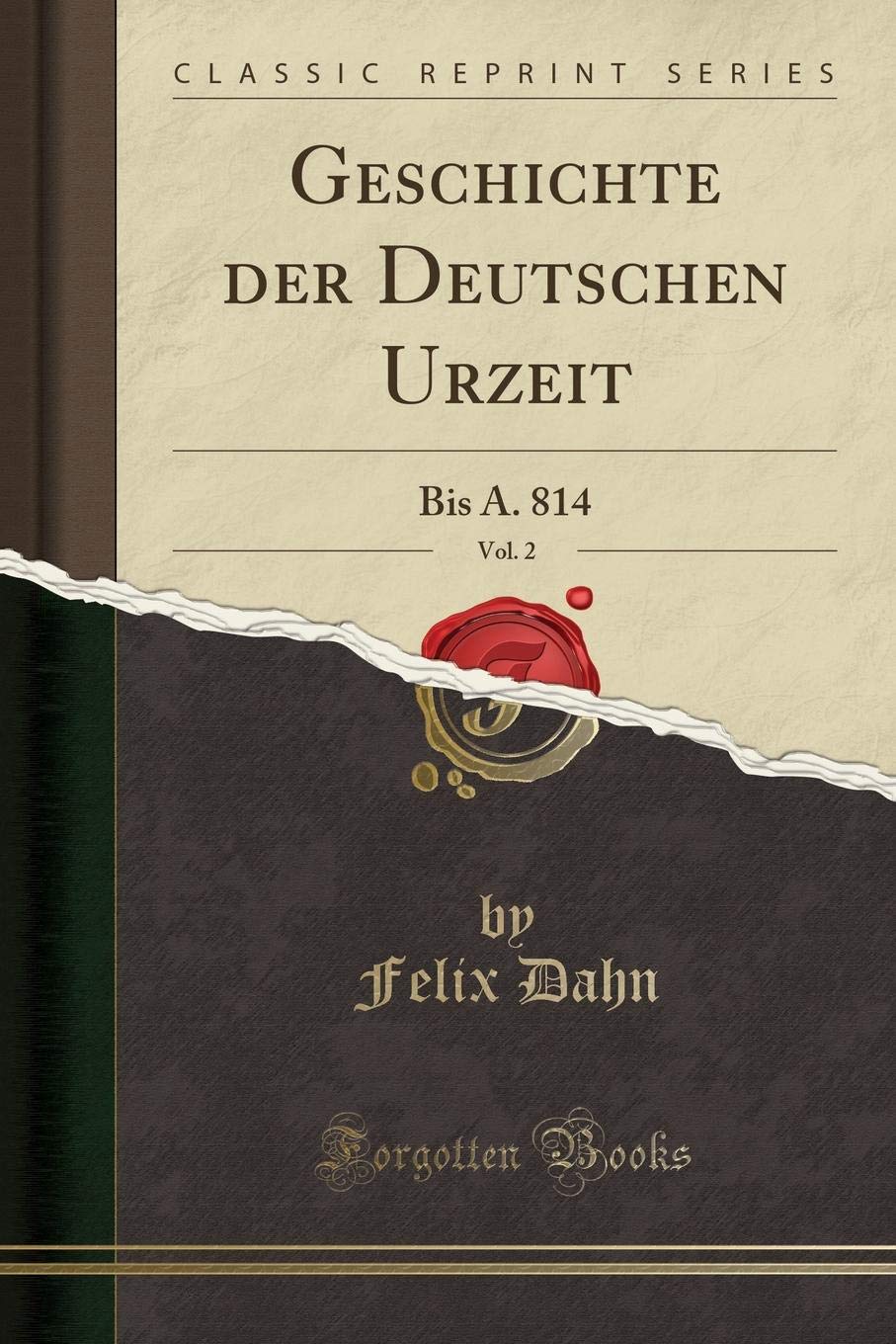 Geschichte der Deutschen Urzeit, Vol. 2: Bis A. 814 (Classic Reprint) Social Sciences
