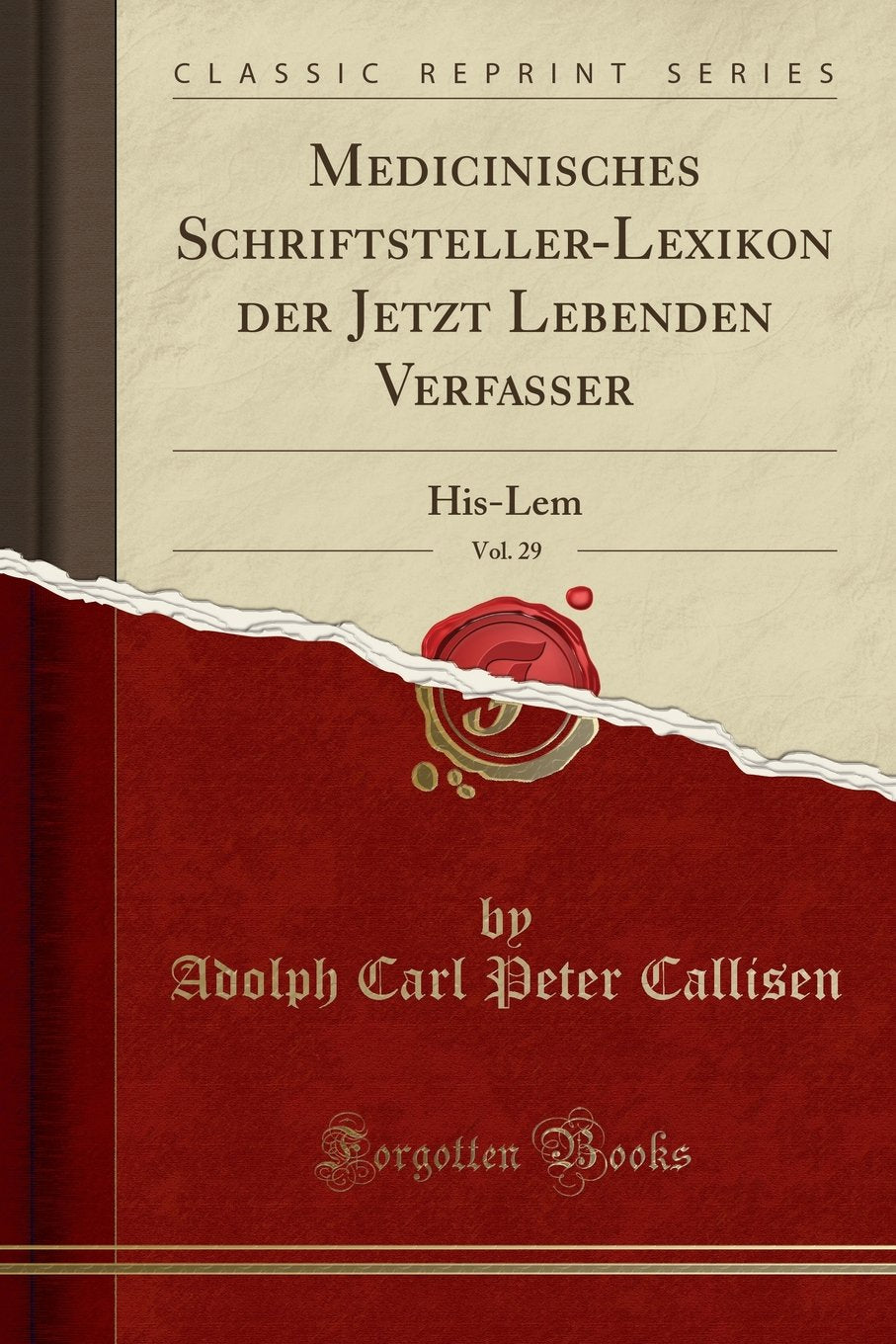Medicinisches Schriftsteller-Lexikon der Jetzt Lebenden Verfasser, Vol. 29: His-Lem (Classic Reprint) Reference Books