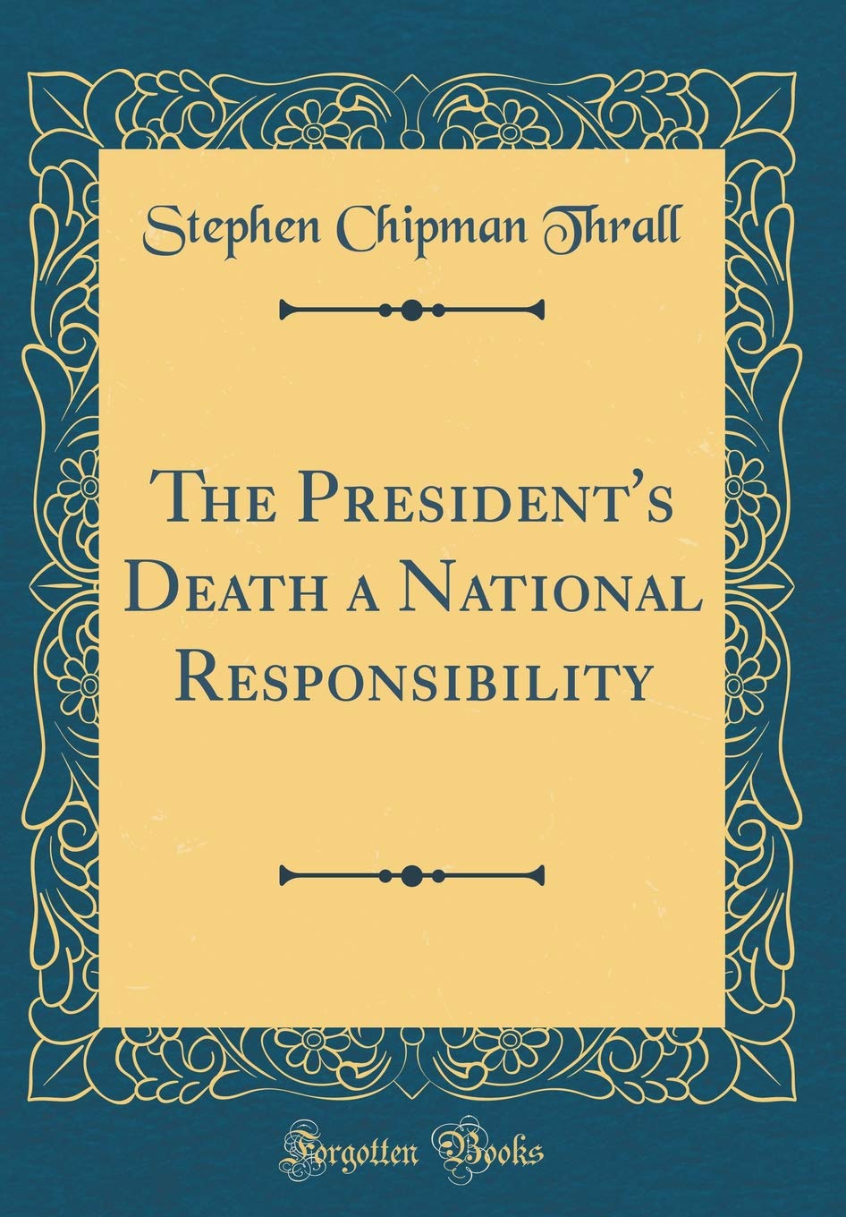 The President's Death a National Responsibility (Classic Reprint) Memories