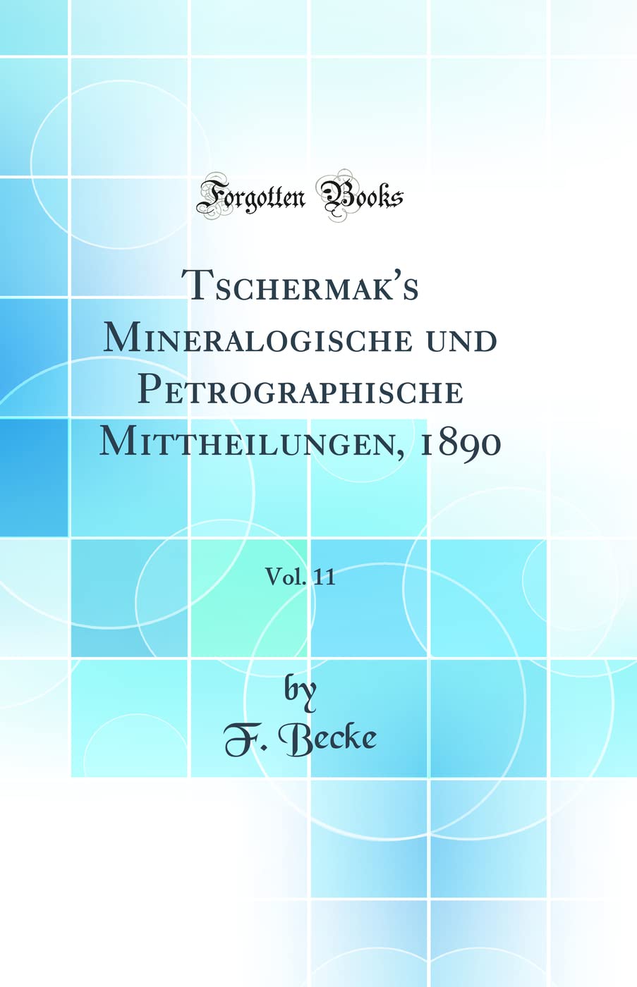 Tschermak's Mineralogische und Petrographische Mittheilungen, 1890, Vol. 11 (Classic Reprint) Natural Sciences