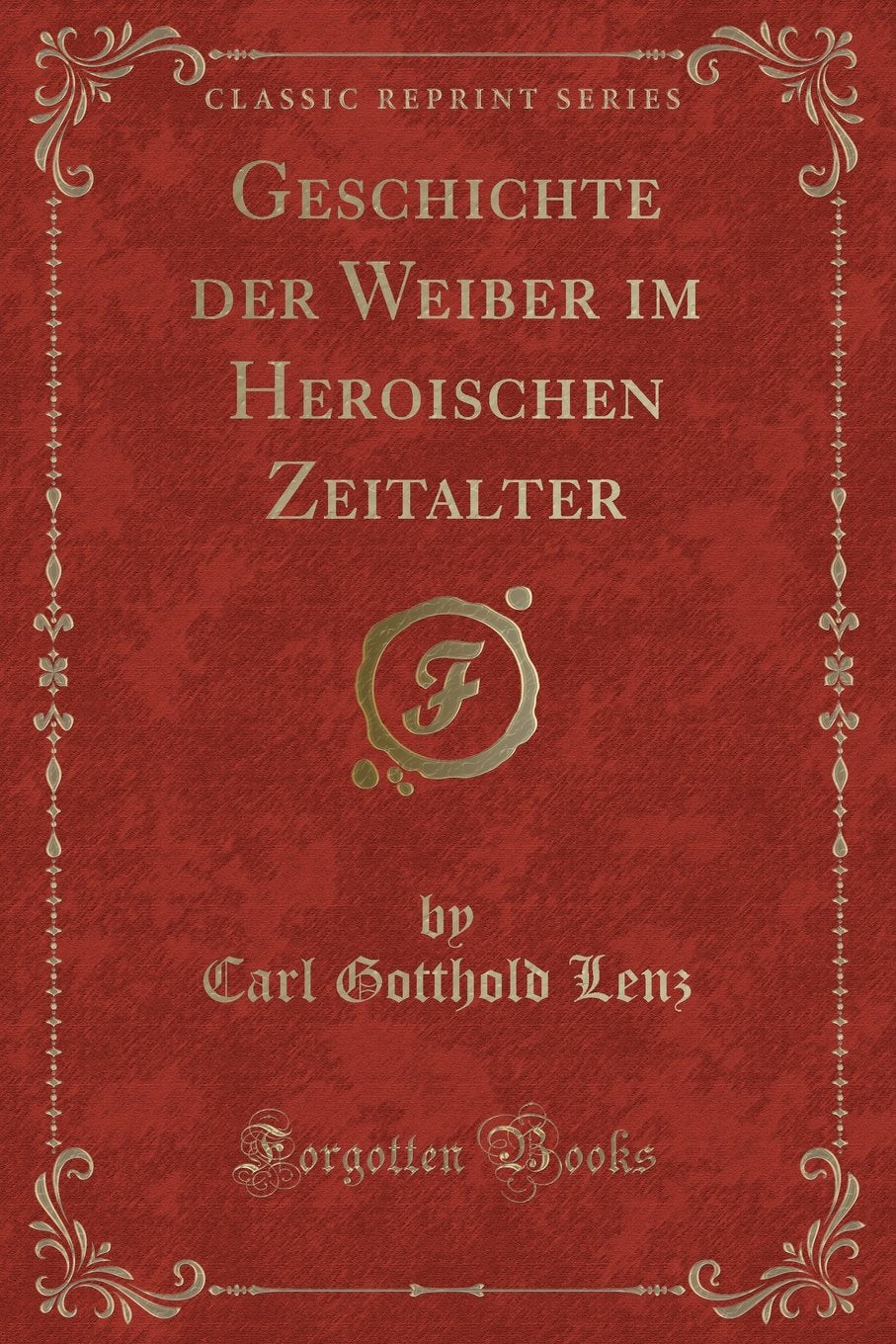 Geschichte der Weiber im Heroischen Zeitalter (Classic Reprint) Contemporary literature