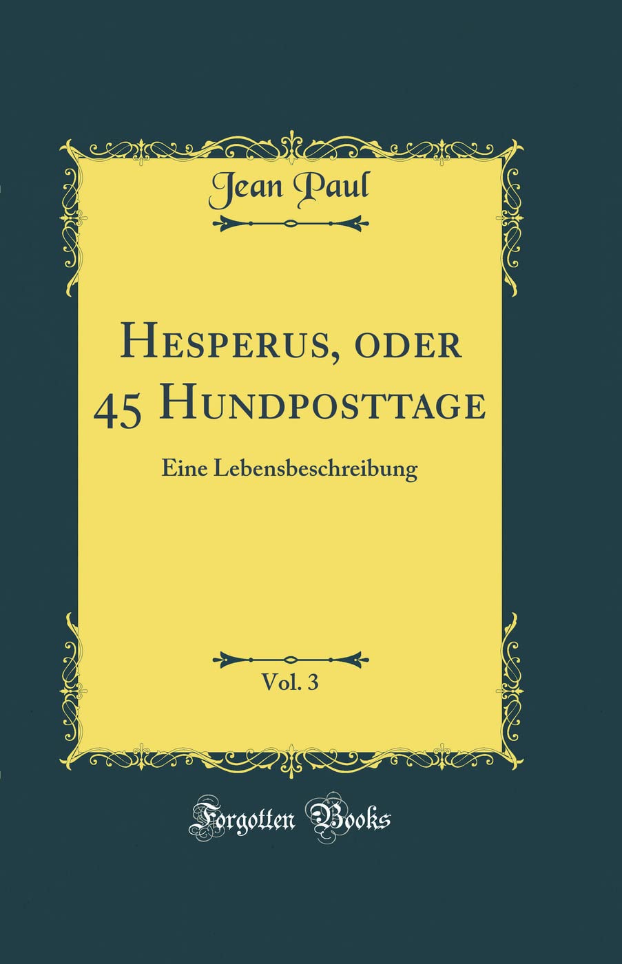 Hesperus, oder 45 Hundposttage, Vol. 3: Eine Lebensbeschreibung (Classic Reprint) Film, Art & Culture