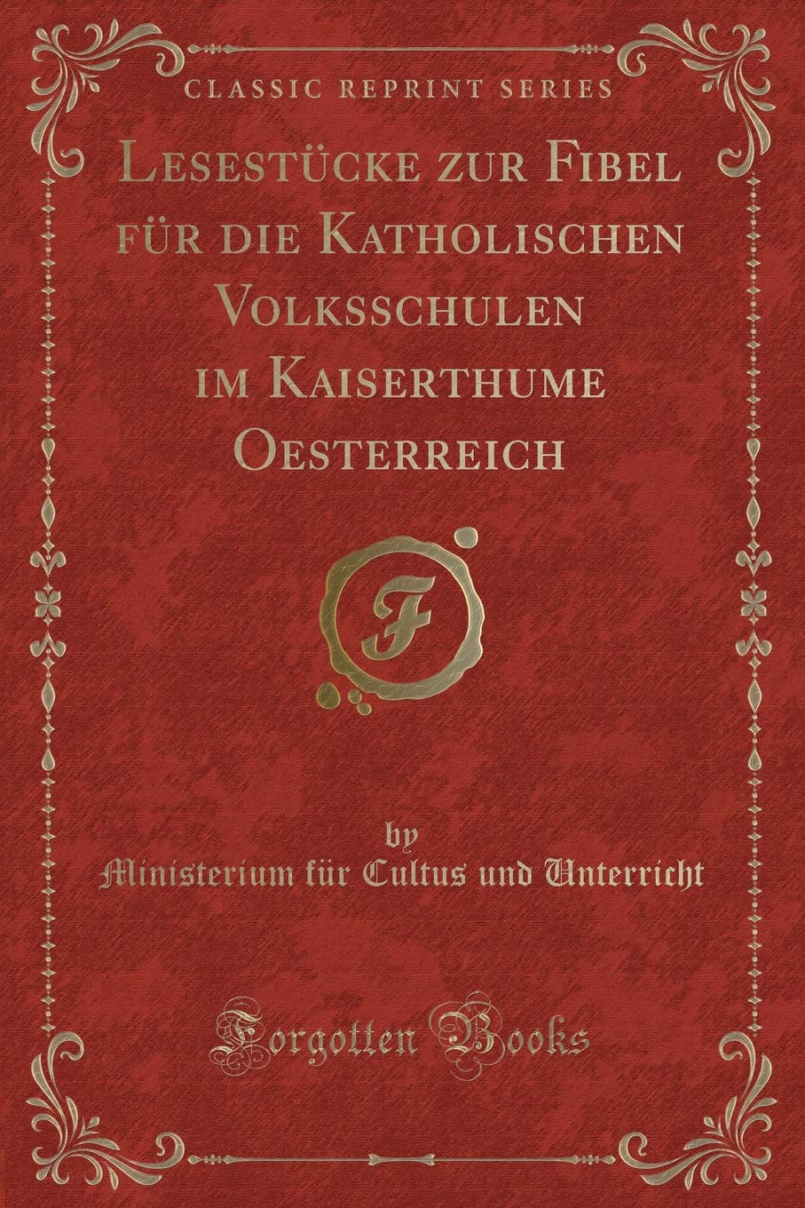 Lesestücke zur Fibel für die Katholischen Volksschulen im Kaiserthume Oesterreich (Classic Reprint) Contemporary literature Books