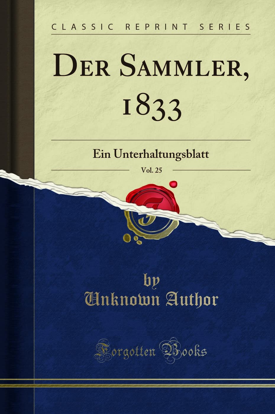 Der Sammler, 1833, Vol. 25: Ein Unterhaltungsblatt (Classic Reprint) Social Sciences