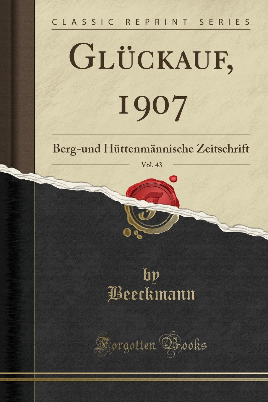 Glückauf, 1907, Vol. 43: Berg-und Hüttenmännische Zeitschrift (Classic Reprint) Media & Communication
