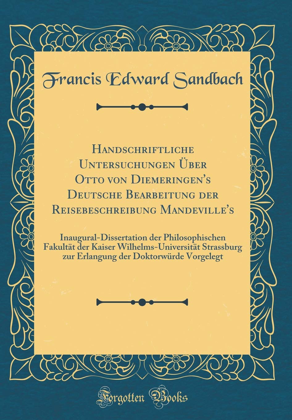 Handschriftliche Untersuchungen Über Otto von Diemeringen's Deutsche Bearbeitung der Reisebeschreibung Mandeville's: Inaugural-Dissertation der ... zur Erlangung der Doktorwürde Vorgelegt Poetry