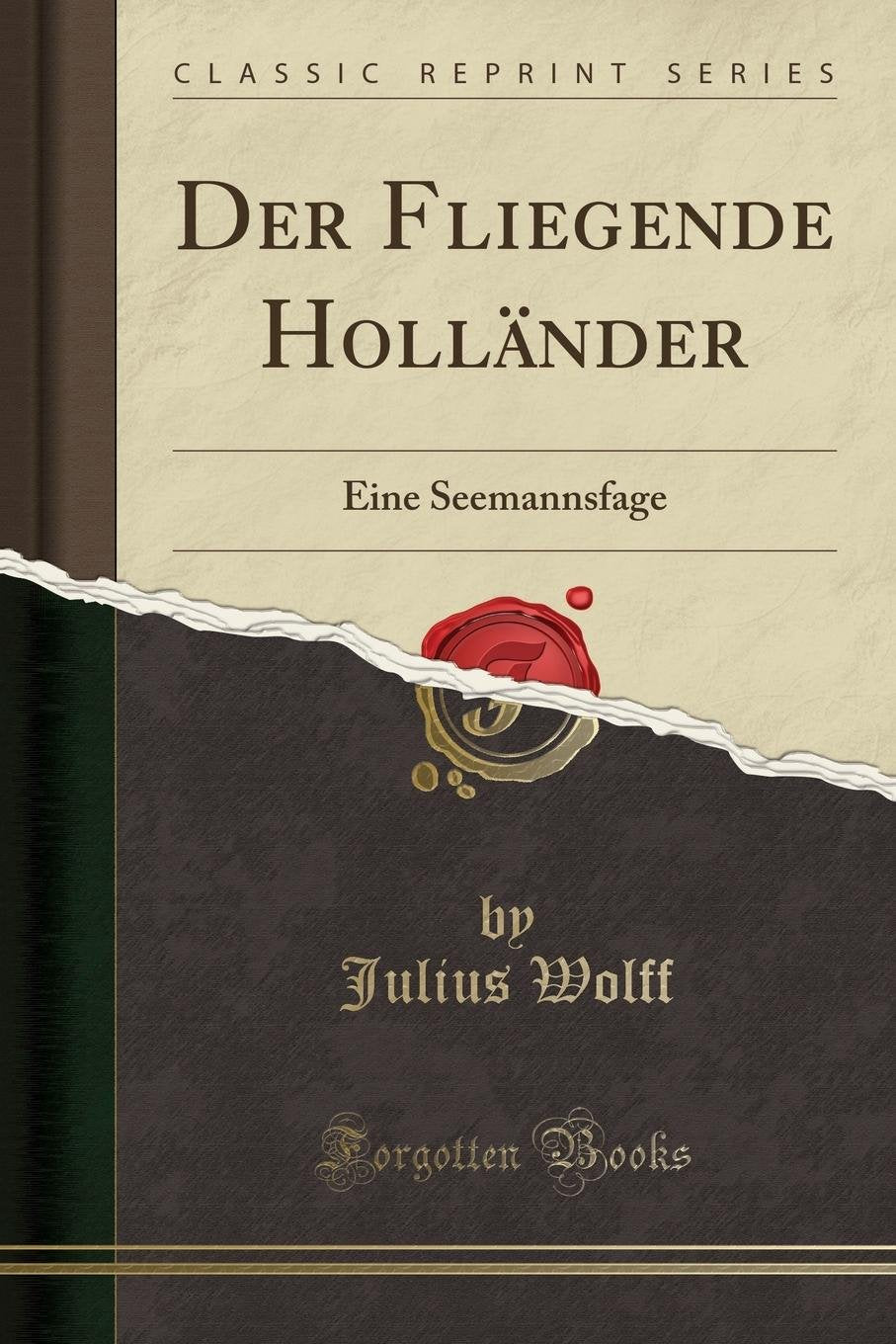 Der Fliegende Holländer: Eine Seemannsfage (Classic Reprint) Social Sciences