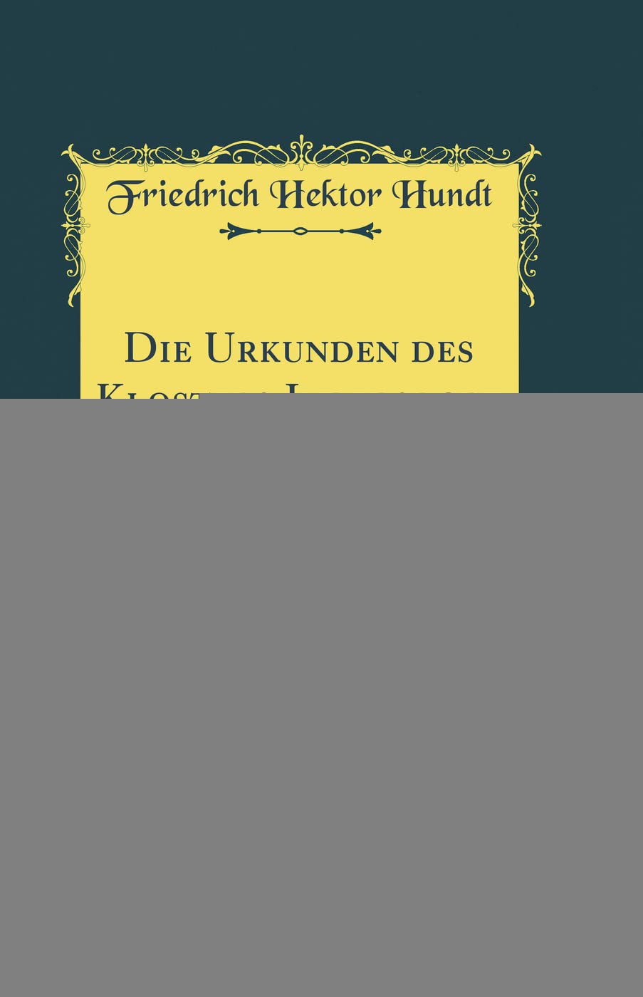 Die Urkunden des Klosters Indersdorf, Vol. 2: Herausgegeben von dem Historischen Vereine von und für Oberbayern als Festgabe am Schlusse des Ersten ... Bestehens; Nebst Registern (Classic Reprint) Poetry