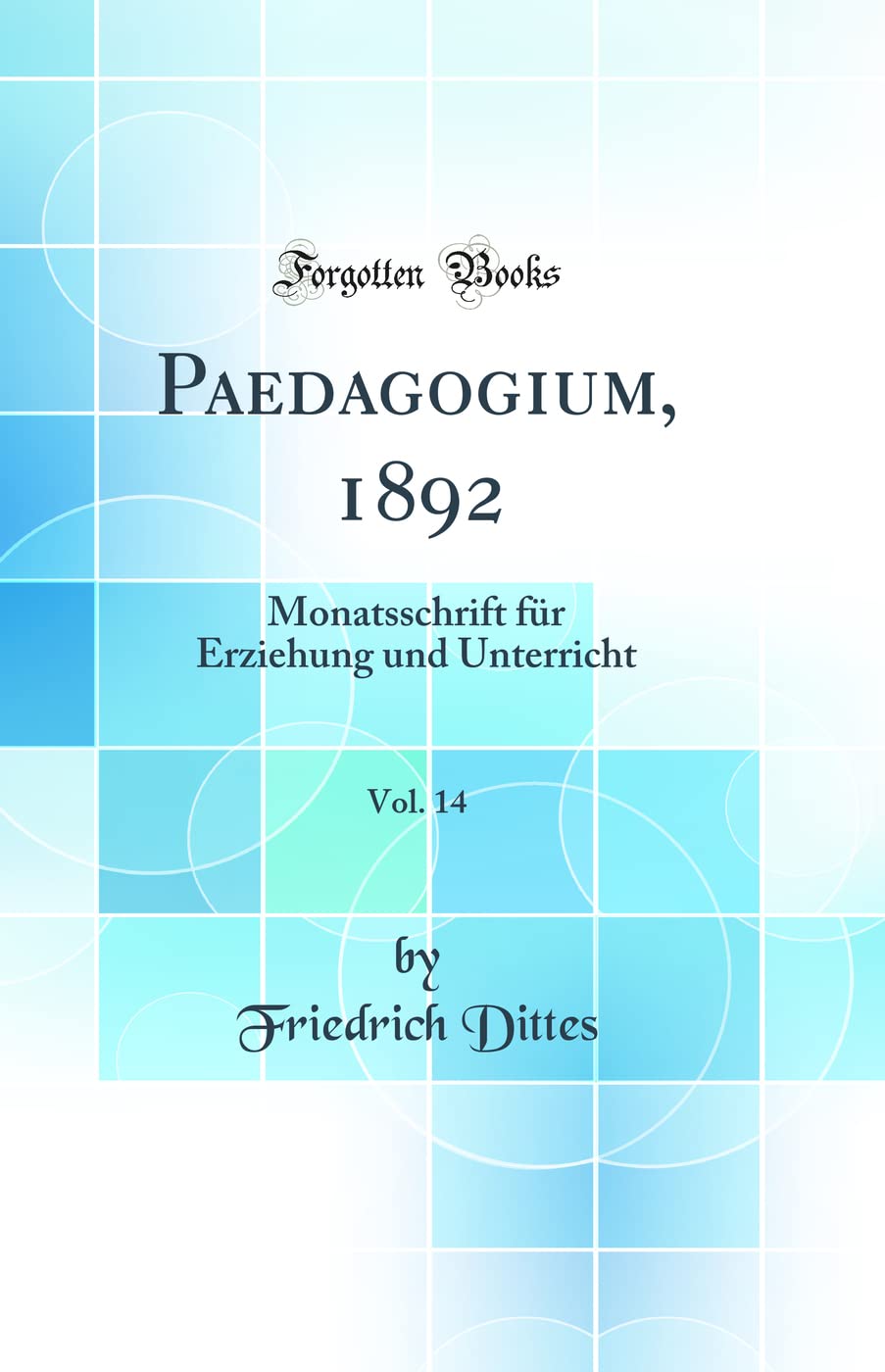 Paedagogium, 1892, Vol. 14: Monatsschrift für Erziehung und Unterricht (Classic Reprint) Learning & Reference
