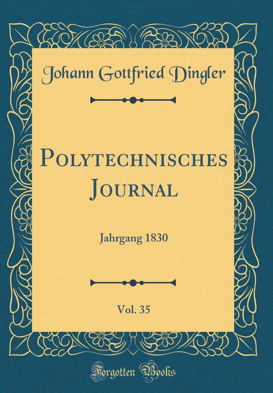 Polytechnisches Journal, Vol. 35: Jahrgang 1830 (Classic Reprint) Leisure, Home & Garden