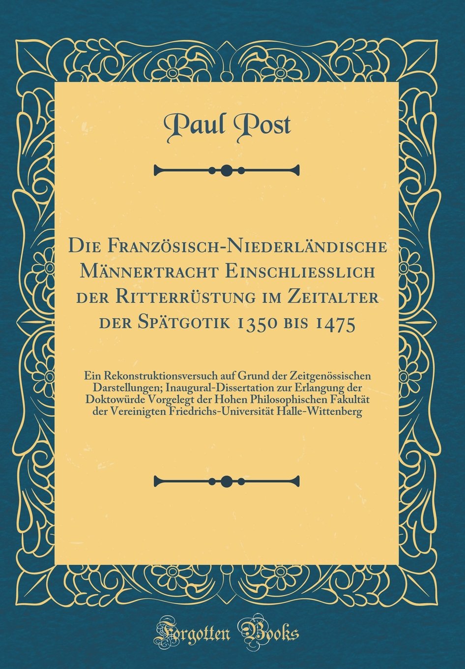 Die Französisch-Niederländische Männertracht Einschließlich der Ritterrüstung im Zeitalter der Spätgotik 1350 bis 1475: Ein Rekonstruktionsversuch auf ... zur Erlangung der Doktowürde Vo Film, Art & Culture
