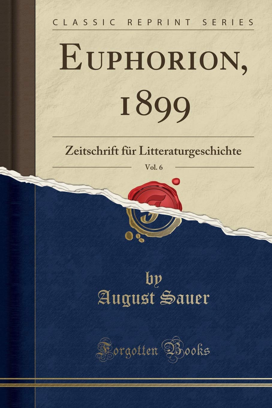 Euphorion, 1899, Vol. 6: Zeitschrift für Litteraturgeschichte (Classic Reprint) Social Sciences