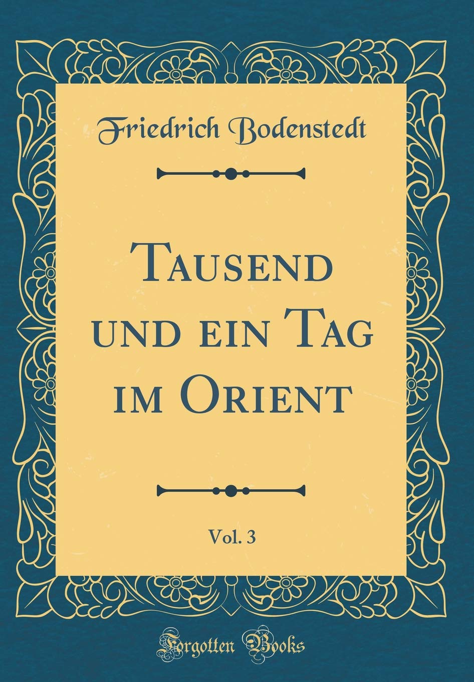 Tausend und ein Tag im Orient, Vol. 3 (Classic Reprint) Film, Art & Culture