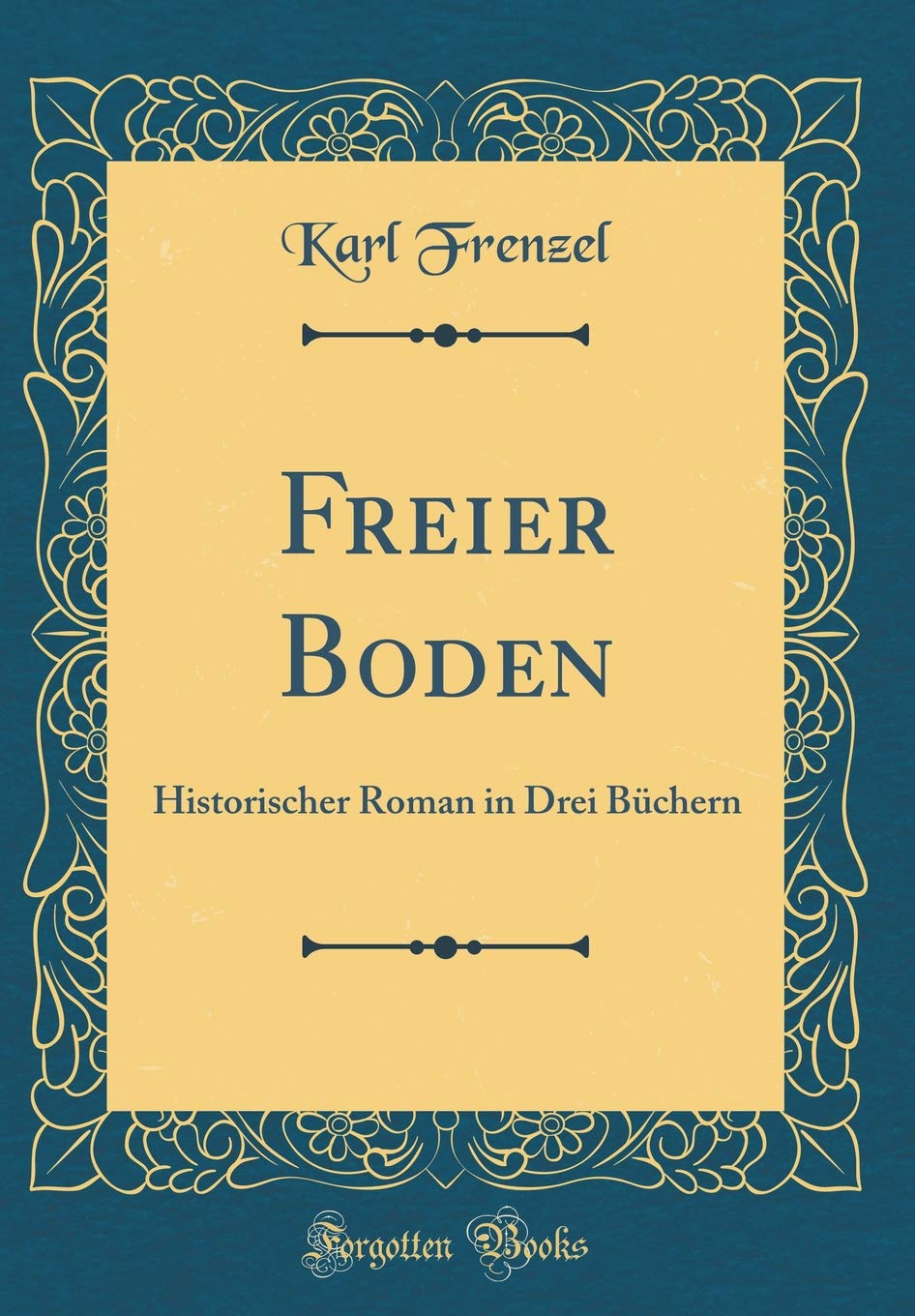 Freier Boden: Historischer Roman in Drei Büchern (Classic Reprint) Film, Art & Culture