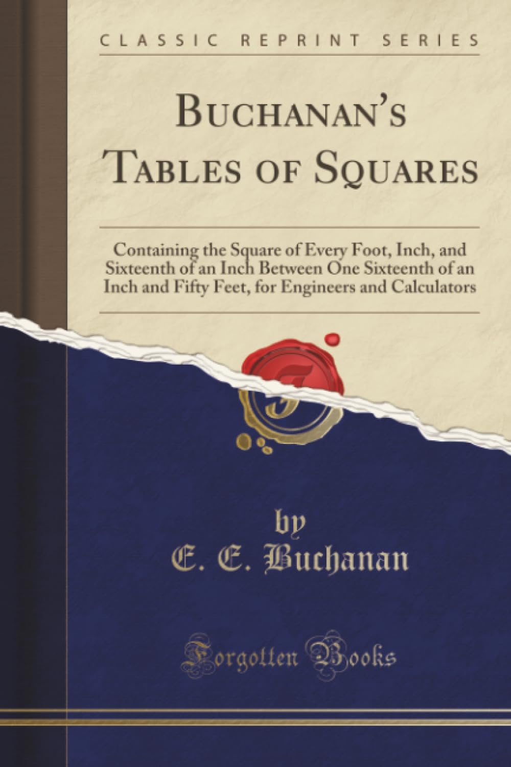 Buchanan's Tables of Squares (Classic Reprint): Containing the Square of Every Foot, Inch, and Sixteenth of an Inch Between One Sixteenth of an Inch ... Engineers and Calculators (Classic Reprint) Learning & Reference