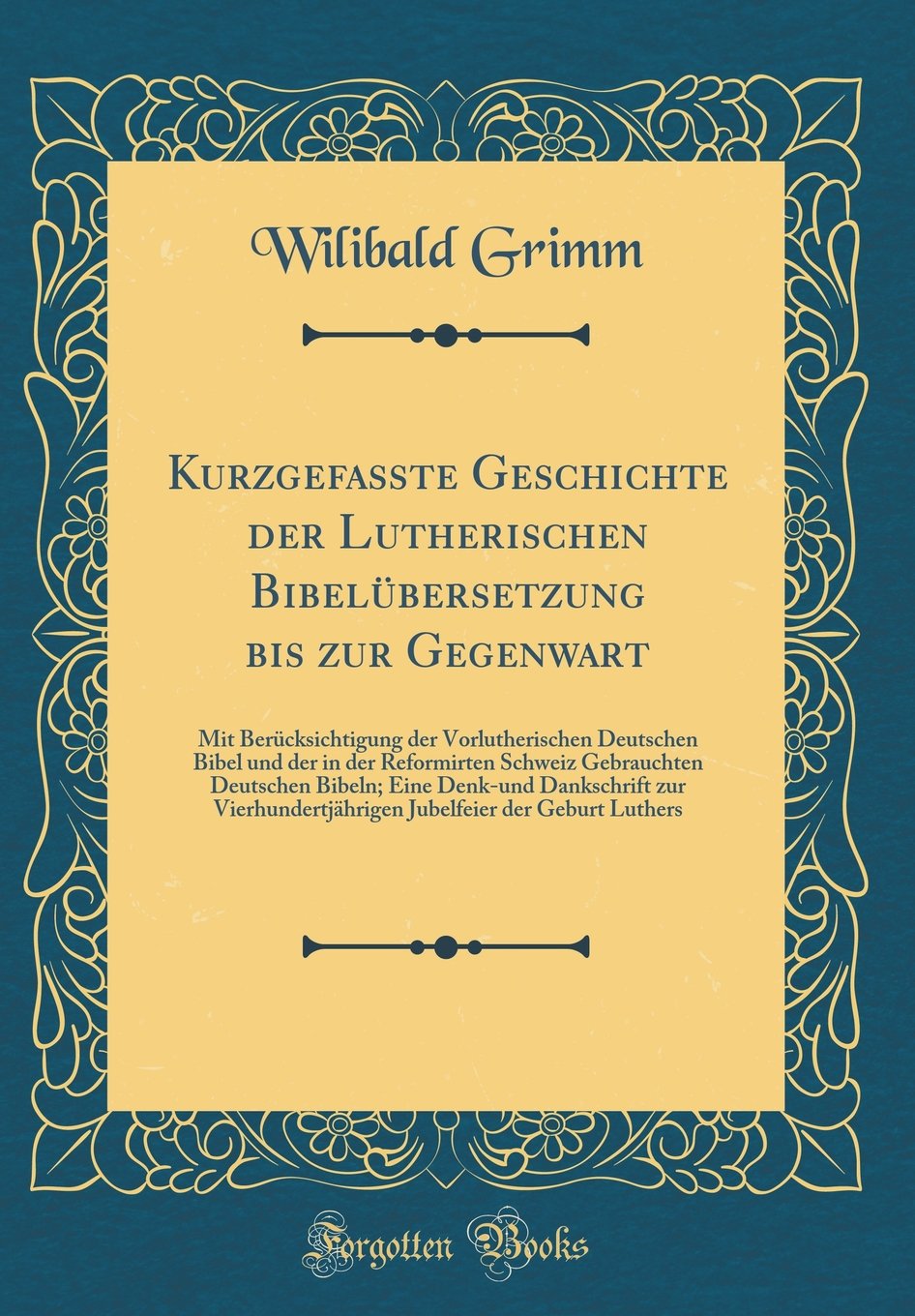 Kurzgefaßte Geschichte der Lutherischen Bibelübersetzung bis zur Gegenwart: Mit Berücksichtigung der Vorlutherischen Deutschen Bibel und der in der ... Dankschrift zur Vierhundertjährigen Jub Film, Art & Culture