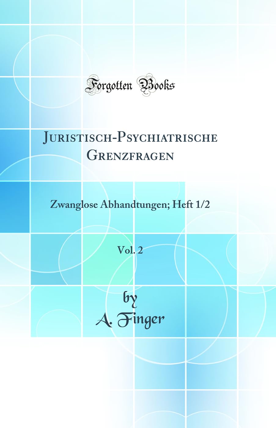 Juristisch-Psychiatrische Grenzfragen, Vol. 2: Zwanglose Abhandtungen; Heft 1/2 (Classic Reprint) Law