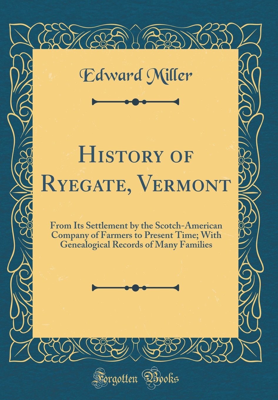 History of Ryegate, Vermont: From Its Settlement by the Scotch-American Company of Farmers to Present Time; With Genealogical Records of Many Families (Classic Reprint) Film, Art & Culture