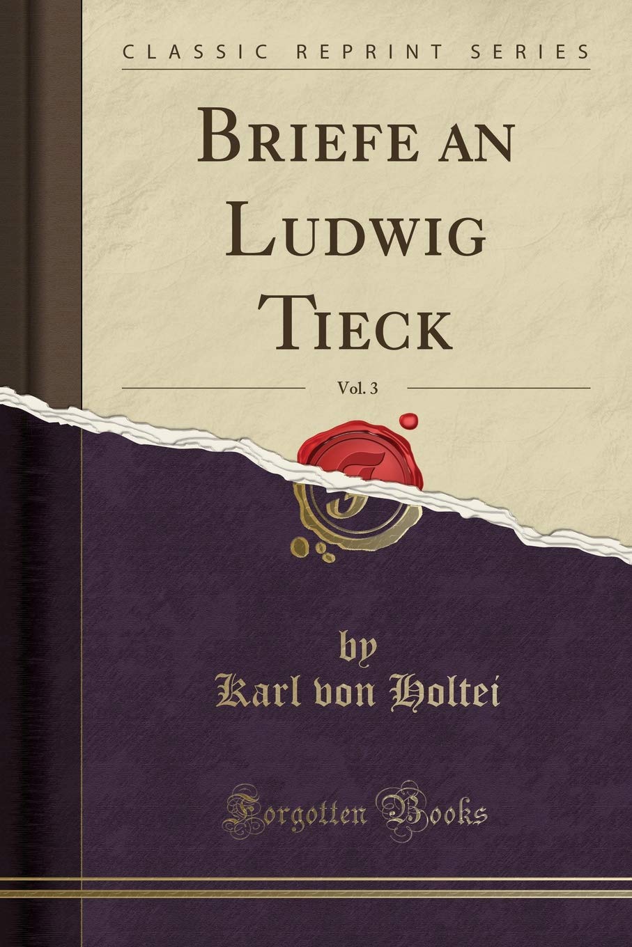 Briefe an Ludwig Tieck, Vol. 3 (Classic Reprint) Leisure, Home & Garden