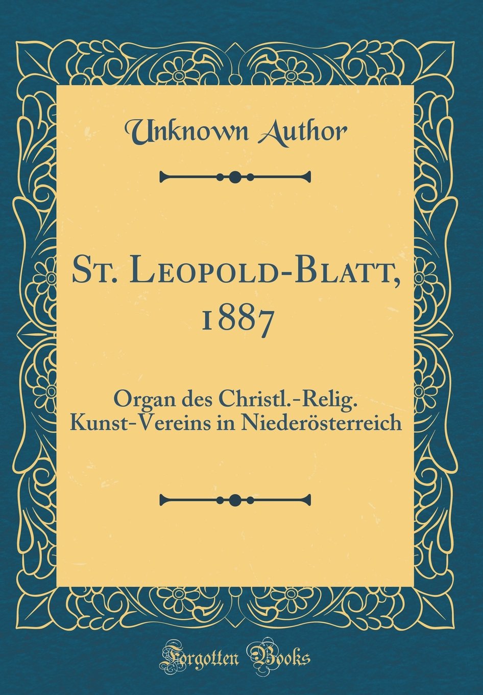 St. Leopold-Blatt, 1887: Organ des Christl.-Relig. Kunst-Vereins in Niederösterreich (Classic Reprint) Film, Art & Culture