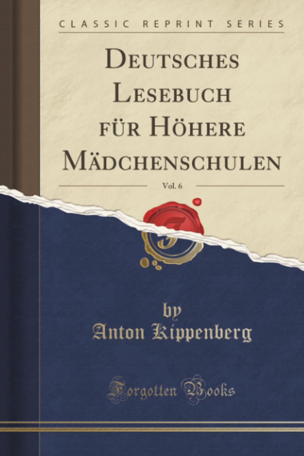 Deutsches Lesebuch für Höhere Mädchenschulen, Vol. 6 (Classic Reprint) Social Sciences