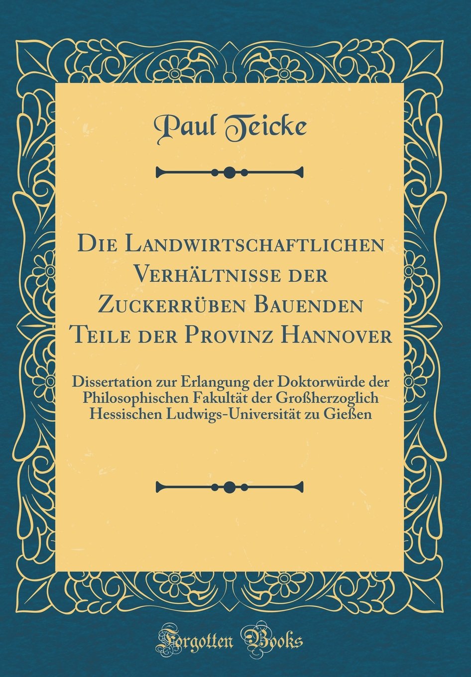 Die Landwirtschaftlichen Verhältnisse der Zuckerrüben Bauenden Teile der Provinz Hannover: Dissertation zur Erlangung der Doktorwürde der ... zu Gießen (Classic Reprint) Film, Art & Culture