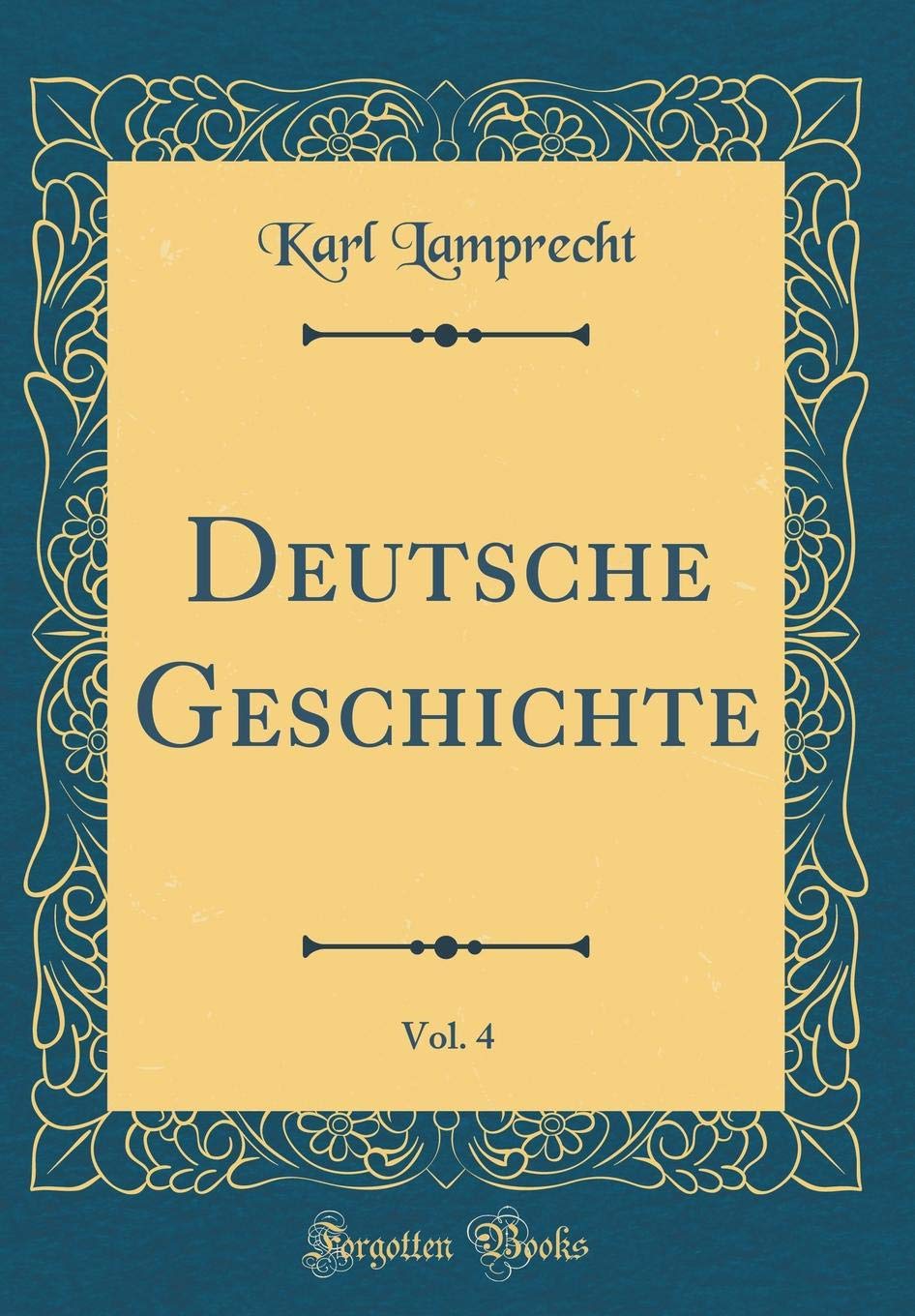 Deutsche Geschichte, Vol. 4 (Classic Reprint) Arts & Music