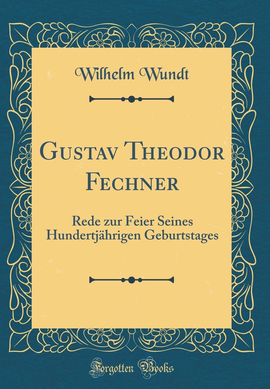 Gustav Theodor Fechner: Rede zur Feier Seines Hundertjährigen Geburtstages (Classic Reprint) Philosophy