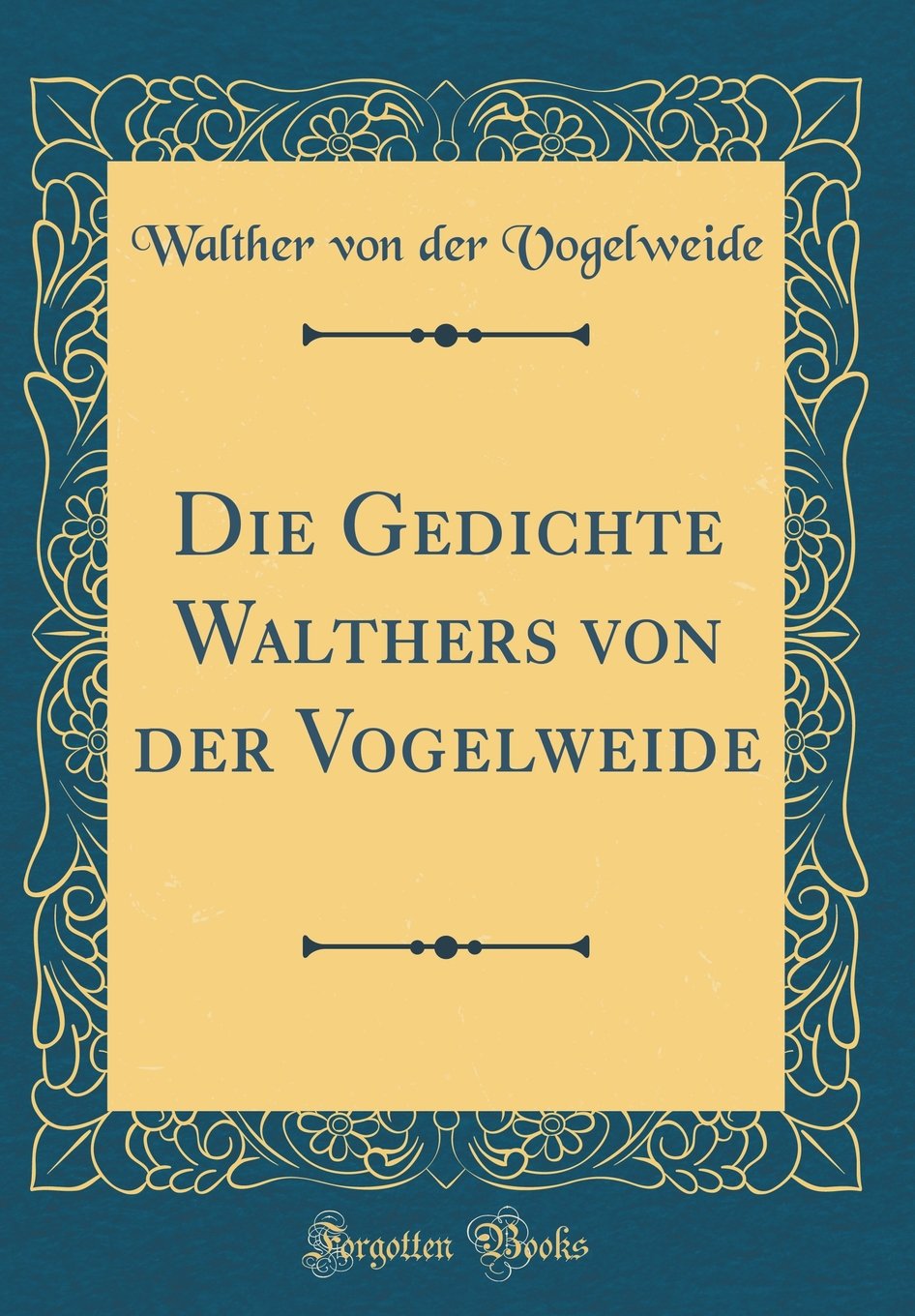 Die Gedichte Walthers von der Vogelweide (Classic Reprint) Contemporary literature