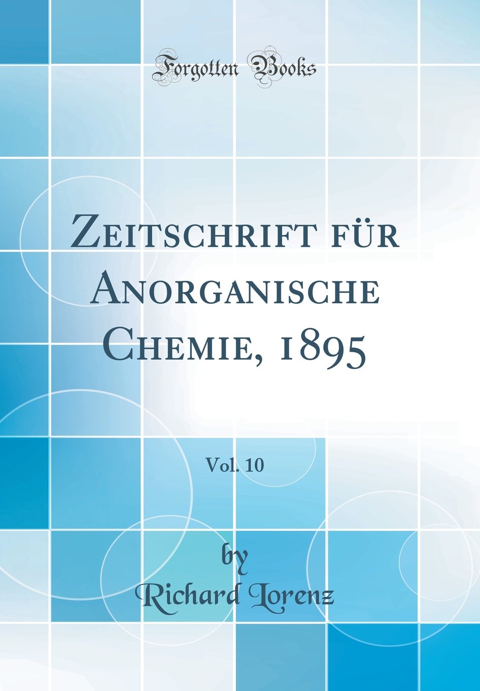 Zeitschrift für Anorganische Chemie, 1895, Vol. 10 (Classic Reprint) Natural Sciences