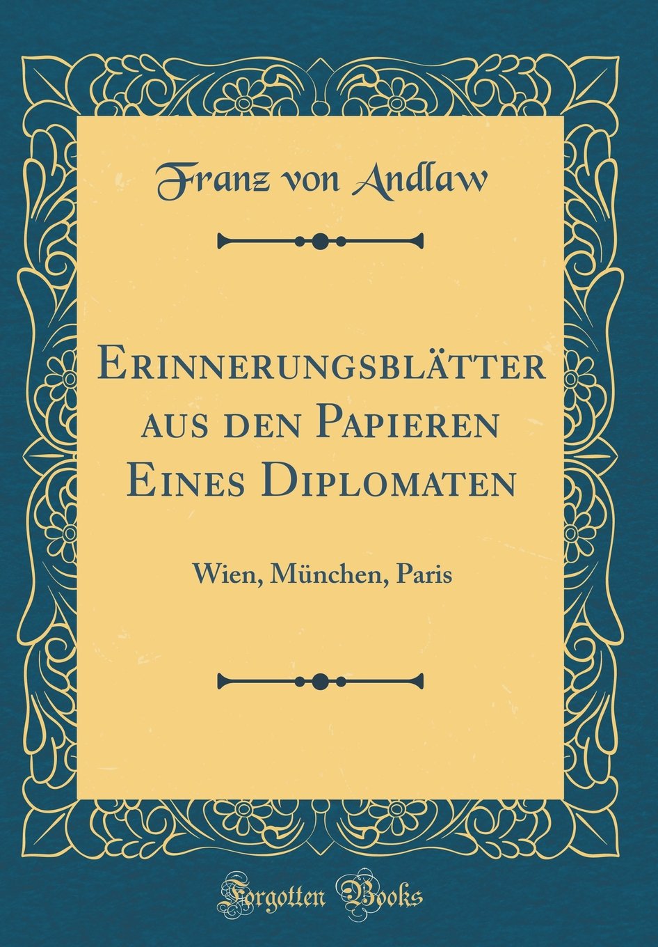 Erinnerungsblätter aus den Papieren Eines Diplomaten: Wien, München, Paris (Classic Reprint) Contemporary literature Books