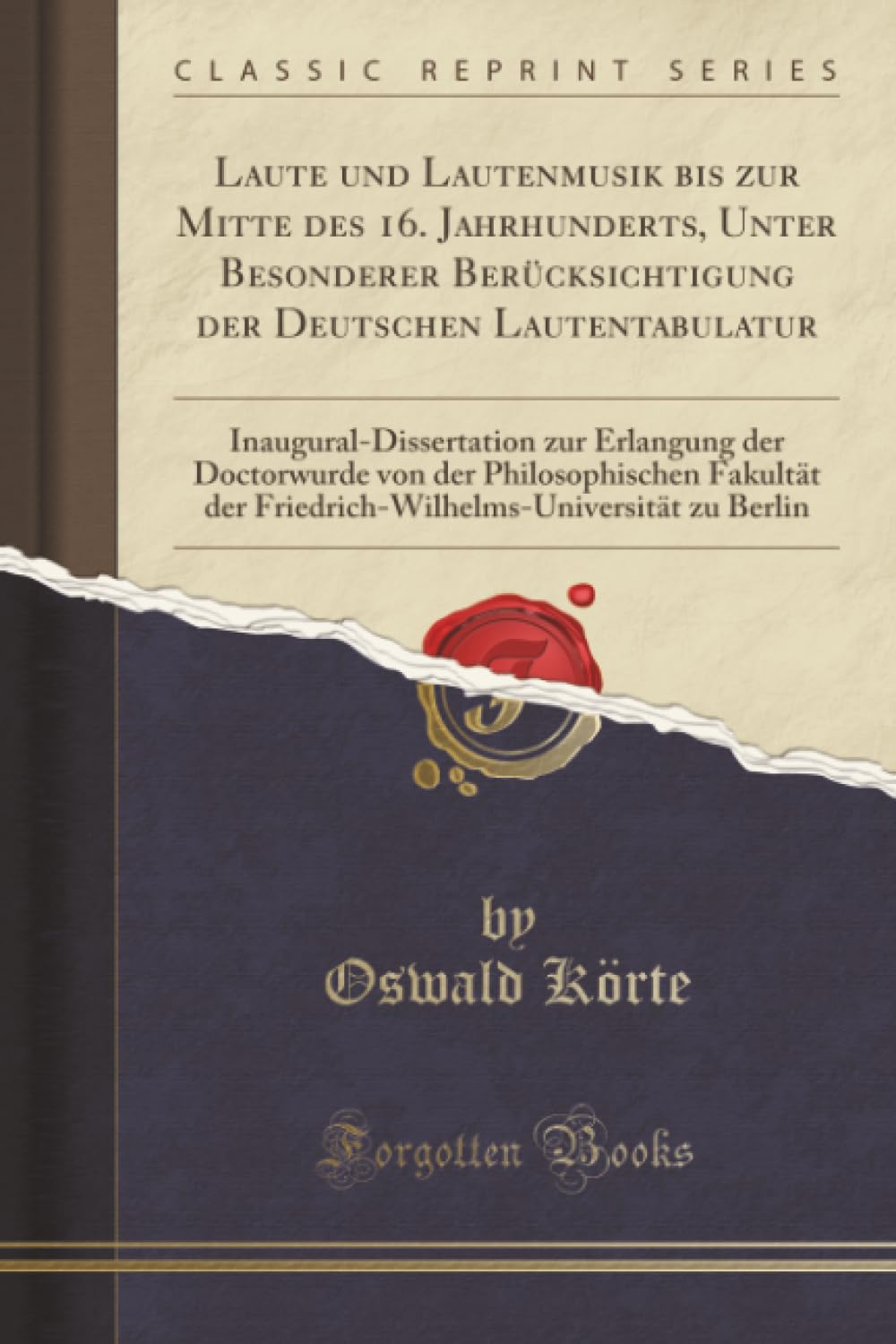 Laute und Lautenmusik bis zur Mitte des 16. Jahrhunderts, Unter Besonderer Berücksichtigung der Deutschen Lautentabulatur (Classic Reprint): ... Der Friedrich-Wilhelms-Universität Zu Berli Social Sciences