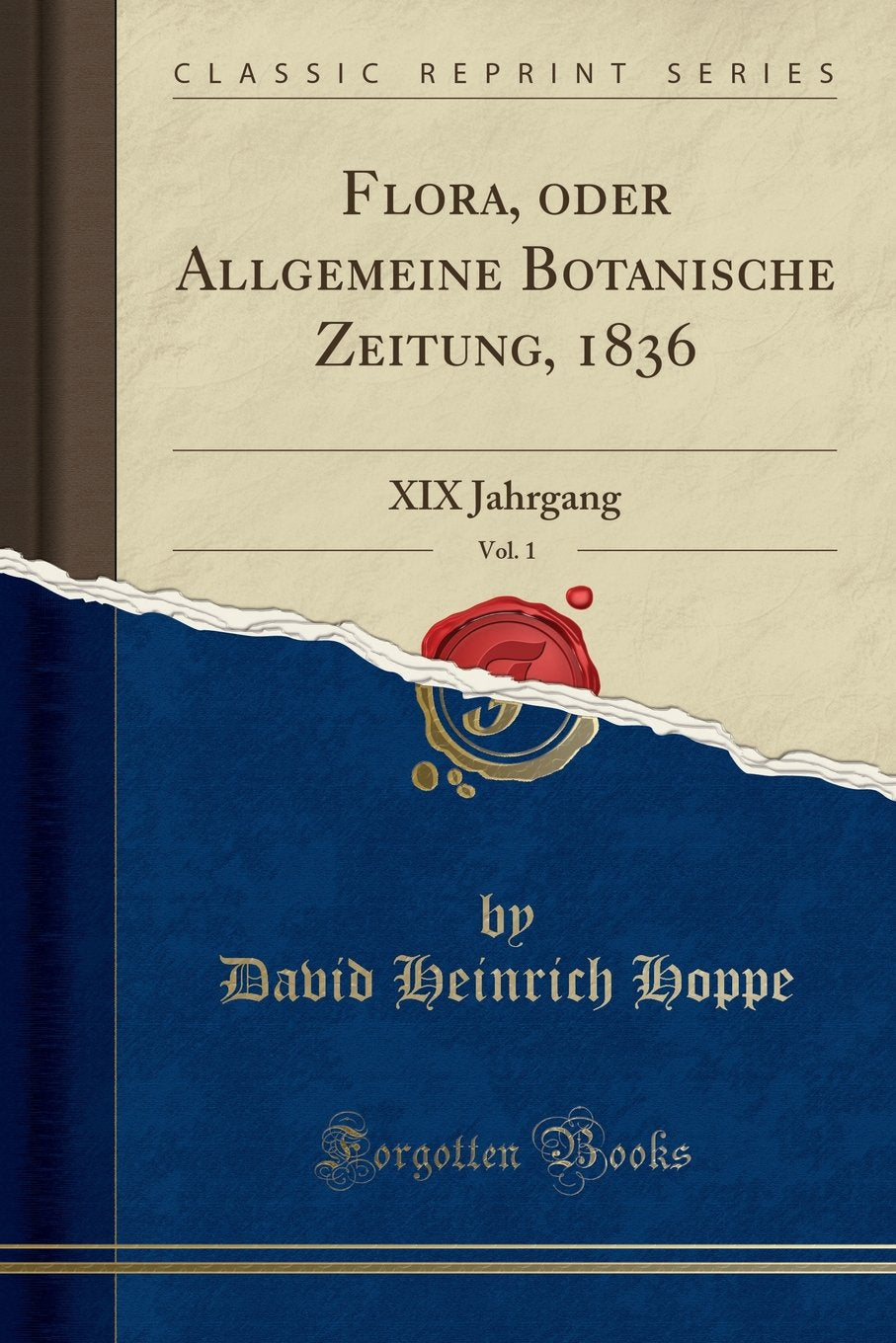 Flora, oder Allgemeine Botanische Zeitung, 1836, Vol. 1: XIX Jahrgang (Classic Reprint) Business & Technology