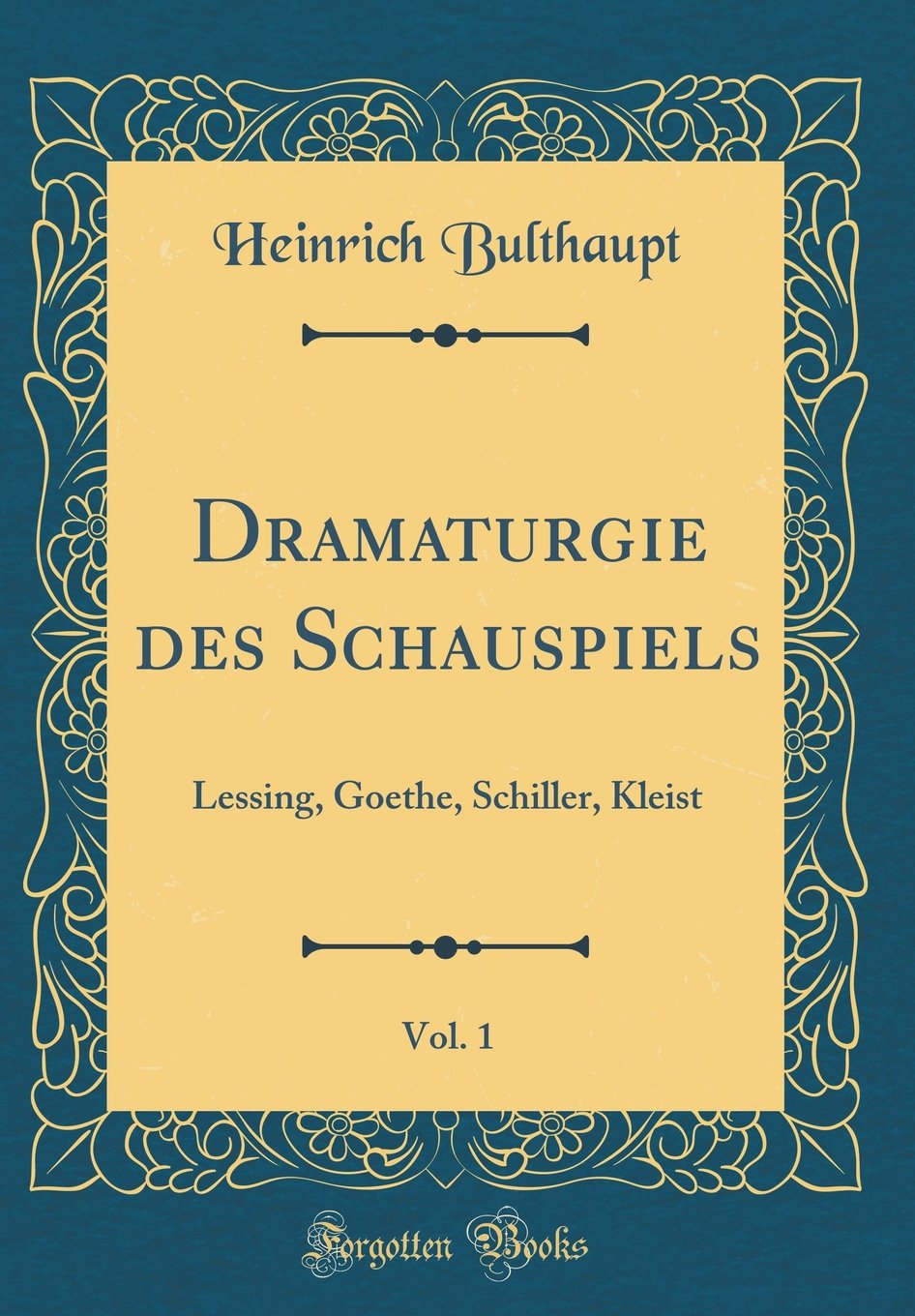 Dramaturgie des Schauspiels, Vol. 1: Lessing, Goethe, Schiller, Kleist (Classic Reprint) Film, Art & Culture